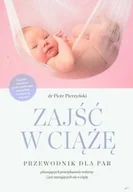 Miłość, seks, związki - Zajść w ciążę. Przewodnik dla par planujących powiększenie rodziny i już starających się o ciążę - miniaturka - grafika 1