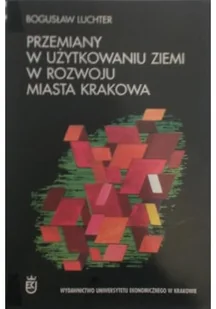 Przemiany w użytkowaniu ziemi w rozwoju miasta Krakowa - Ekonomia - miniaturka - grafika 1