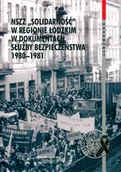 Historia świata - NSZZ Solidarność w regionie Łódzkim w dokumentach służby bezpieczeństwa 1980-1981 - miniaturka - grafika 1
