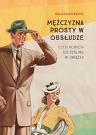 E-booki - poradniki - Mężczyzna prosty w obsłudze czyli kobieta szczęśliwa w związku - miniaturka - grafika 1