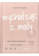 Moda i uroda - Wychodząc z mody Praktyczny przewodnik po slow fashion - miniaturka - grafika 1