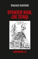 Felietony i reportaże - Opowiem wam, jak zginął. Lobotomia 4.0 - Wojciech Sumliński - miniaturka - grafika 1