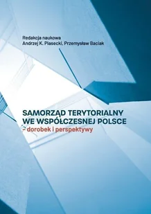 Samorząd terytorialny we współczesnej Polsce - red. Andrzej K. Piasecki, Przemysław Baciak - Polityka i politologia - miniaturka - grafika 1