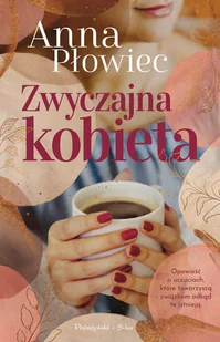 Prószyński Media Zwyczajna kobieta - Anna Płowiec - Literatura obyczajowa - miniaturka - grafika 1