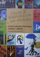 Książki o kulturze i sztuce - Film z widokiem na morze. 40 lat Festiwalu Filmowego Gdańsk - Gdynia - miniaturka - grafika 1