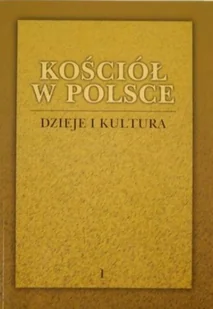 Kościół w Polsce dzieje i kultura Tom I - Religia i religioznawstwo - miniaturka - grafika 1