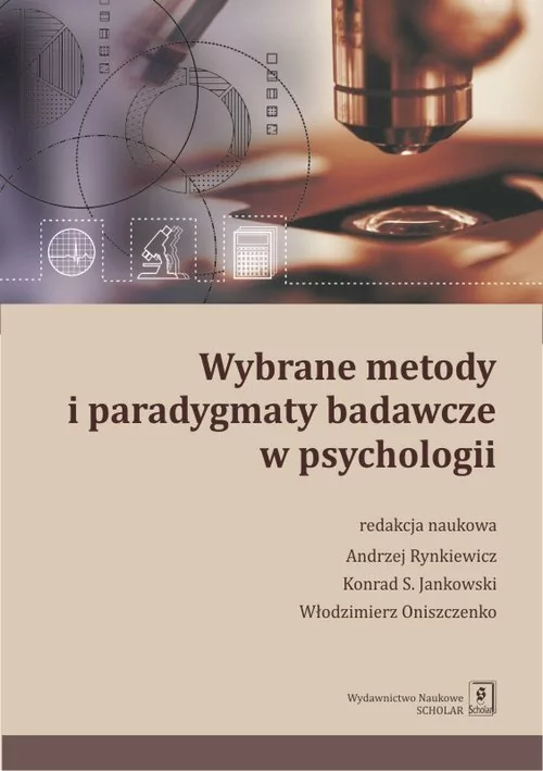 Wydawnictwo Naukowe Scholar Wybrane metody i paradygmaty badawcze w psychologii - ANDRZEJ RYNKIEWICZ