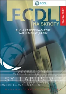 ECDL na skróty + CD Edycja 2012 - Żarowska-Mazur Alicja, Węglarz Waldemar - książka - Systemy operacyjne i oprogramowanie - miniaturka - grafika 1