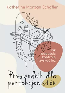 Przewodnik dla perfekcjonistów. Jak odpuścić kontrolę i zyskać luz - Poradniki hobbystyczne - miniaturka - grafika 1