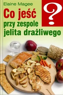 Co jeść przy zespole jelita drażliwego - Zdrowie - poradniki - miniaturka - grafika 1