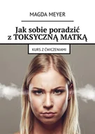 E-booki - nauka - Jak sobie poradzić z toksyczną matką. Kurs z ćwiczeniami - miniaturka - grafika 1