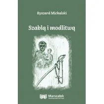 Wydawnictwo Adam Marszałek Szablą i modlitwą Ryszard Michalski - Poezja - miniaturka - grafika 1