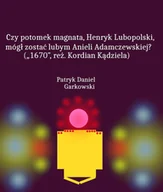 E-booki - lektury - Czy potomek magnata, Henryk Lubopolski, mógł zostać lubym Anieli Adamczewskiej? („1670”, reż. Kordian Kądziela) - miniaturka - grafika 1