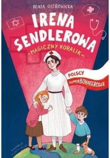 Irena Sendlerowa Polscy Superbohaterowie Beata Ostrowicka - Powieści i opowiadania Irena Sendlerowa Polscy Superbohaterowie Beata Ostrowicka - Powieści i opowiadania - miniaturka - grafika 1