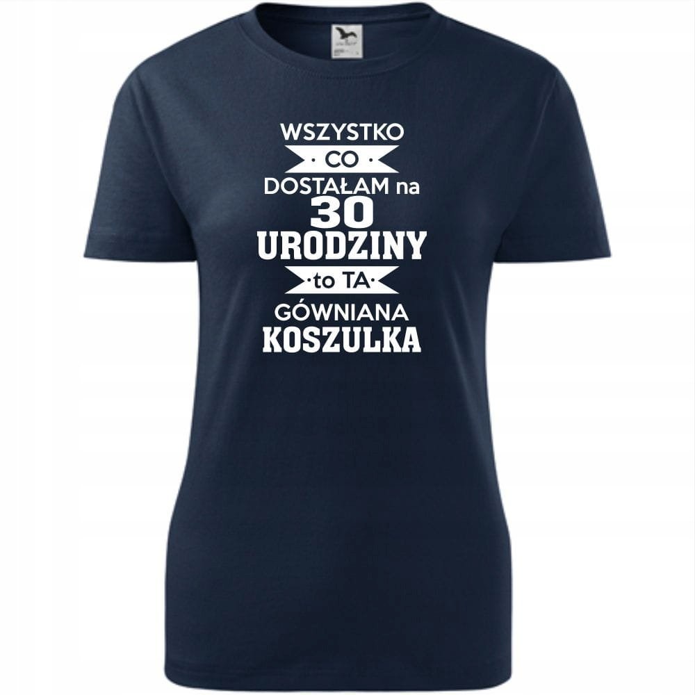 Damska Koszulka z Nadrukiem Dostałam na 30 urodziny to ta gówniana koszulka ciemny granat L