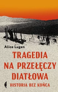 Alice Lugen Tragedia na Przełęczy Diatłowa Historia bez końca - Thrillery - miniaturka - grafika 2