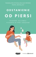 Poradniki dla rodziców - Odstawienie od piersi. Świadomie, bez stresu, w zgodzie ze sobą i dzieckiem - Magdalena Michalska-Kacymirow - miniaturka - grafika 1