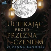 Audiobooki dla dzieci i młodzieży - Uciekając przed przeznaczeniem - miniaturka - grafika 1