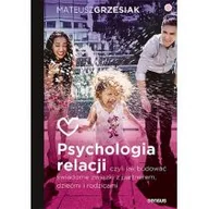 Psychologia - Psychologia relacji, czyli jak budować świadome związki z partnerem, dziećmi i rodzicami - miniaturka - grafika 1
