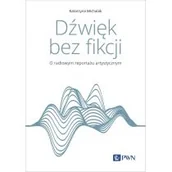 Książki o muzyce - Dźwięk bez fikcji. O radiowym reportażu artystycznym - miniaturka - grafika 1