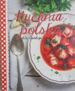Kuchnia polska dla każdego - Książki kucharskie - miniaturka - grafika 1