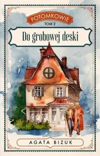 Do grobowej deski. Tom 2 serii "Potomkowie" - Agata Bizuk - Literatura obyczajowa - miniaturka - grafika 1