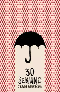 30 sekund - Sylwia Kubryńska - Felietony i reportaże - miniaturka - grafika 1