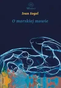 O morskiej mowie - Ivan Sogel - Poezja - miniaturka - grafika 1