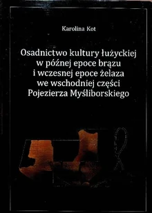 Osadnictwo kultury Łużyckiej w późnej epoce brązu i wczesnej epoce żelaza we wschodniej części pojezierza Myśliborskiego - Historia świata - miniaturka - grafika 1