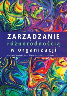 Zarządzanie różnorodnością w organizacji Wojciech Leoński Anna Pluta Anna Wieczorek-Szymańska - Ekonomia - miniaturka - grafika 2
