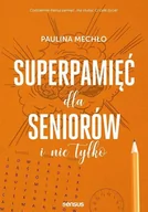 Poradniki psychologiczne - Paulina Mechło Superpamięć dla seniorów i nie tylko - miniaturka - grafika 1