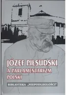 Felietony i reportaże - Józef Piłsudski a parlamentaryzm Polski - miniaturka - grafika 1