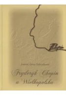 Biografie i autobiografie - Fryderyk Chopin a Wielkopolska - miniaturka - grafika 1