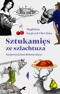 Kasprzyk-Chevriaux Magdalena Sztukamięs ze szlachtuza - Kuchnia polska - miniaturka - grafika 1