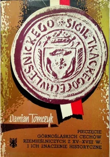 Pieczęcie górnośląskich cechów rzemieślniczych z XV XVIII w i ich znaczenie historyczne - Książki o kulturze i sztuce - miniaturka - grafika 1