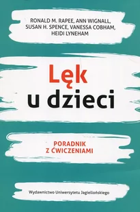 Wydawnictwo Uniwersytetu Jagiellońskiego Lęk u dzieci. Poradnik z ćwiczeniami Ronald Rapee, Ann Wignall, Susan Spence, Heidi Lyneham, Vanessa Cobham - Pedagogika i dydaktyka - miniaturka - grafika 1