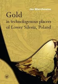 Gold in technologenous placers of Lower Silesia, Poland - Wierchowiec Jan - Obcojęzyczna literatura faktu i reportaż - miniaturka - grafika 2