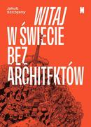 E-booki - kultura i sztuka - Witaj w świecie bez architektów - miniaturka - grafika 1