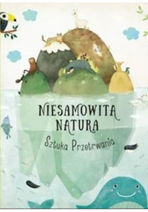 SZTUKA PRZETRWANIA NIESAMOWITA NATURA - Pavla Hanackova - Baśnie, bajki, legendy - miniaturka - grafika 2