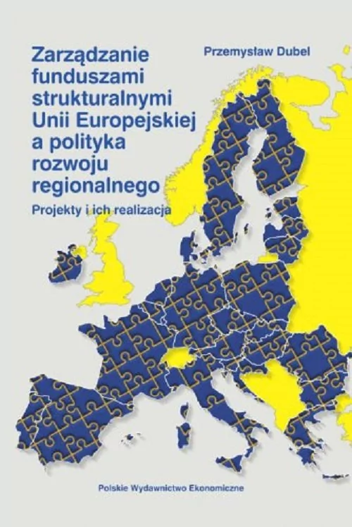 Polskie Wydawnictwo Ekonomiczne Zarządzanie funduszami strukturalnymi Unii Europejskiej a polityka rozwoju Przemysław Dubel