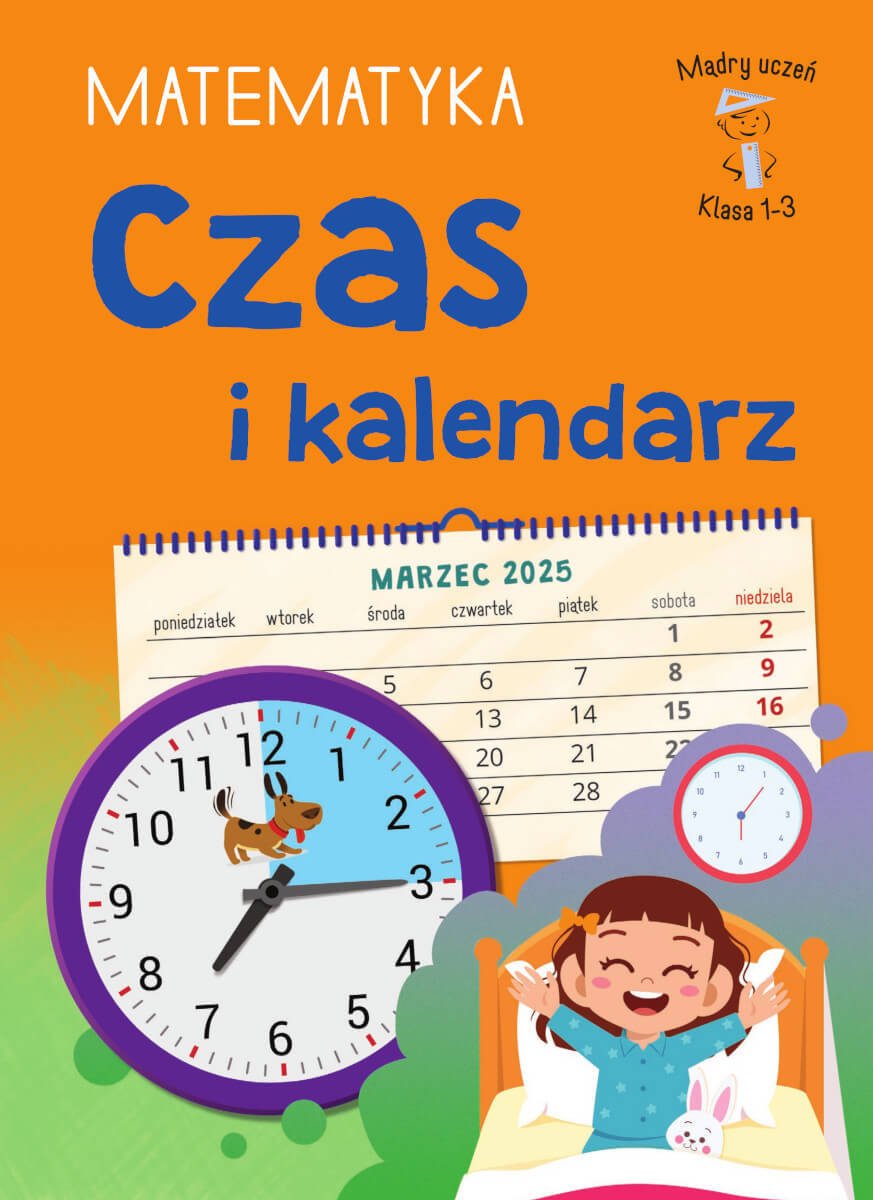 Mądry Uczeń. Czas i kalendarz. Matematyka. Klasa 1-3