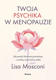 Twoja psychika w menopauzie. Jak przejść kluczową przemianę z wiedzą i pewnością siebie - Zdrowie - poradniki - miniaturka - grafika 1