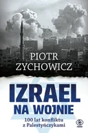 Historia świata - Izrael na wojnie. 100 lat konfliktu z Palestyńczykami - Piotr Zychowicz - miniaturka - grafika 1