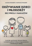 Zdrowie - poradniki - Odżywianie dzieci i młodzieży bez presji i nakazów - Łukasz Rodzeń, Mateusz Rodzeń - książka - miniaturka - grafika 1