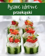 Książki kucharskie - praca zbiorowa Pyszne zdrowe przekąski - miniaturka - grafika 1