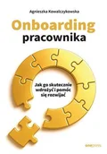 Zarządzanie - Onboarding pracownika. Jak go skutecznie wdrożyć i pomóc się rozwijać - Agnieszka Kowalczykowska - książka - miniaturka - grafika 1