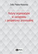 Ekonomia - Rutyny Organizacyjne W Zarządzaniu Z Perspektywy Procesualnej Zofia Patora-Wysocka - miniaturka - grafika 1