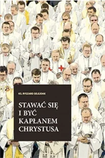Stawać się i być kapłanem Chrystusa - Religia i religioznawstwo - miniaturka - grafika 1