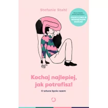 Kochaj najlepiej, jak potrafisz! O sztuce bycia razem - Zdrowie - poradniki - miniaturka - grafika 1