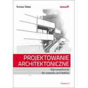 Książki o architekturze - Projektowanie architektoniczne Wprowadzenie do zawodu architekta Wydanie II Tomasz Malec - miniaturka - grafika 1